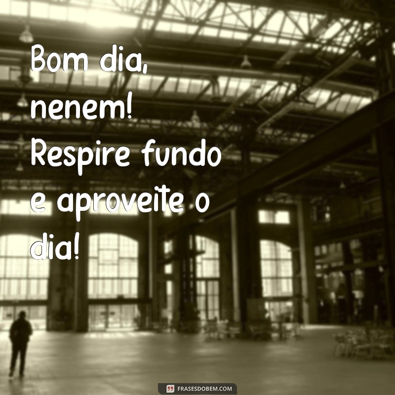 Bom Dia, Neném: Mensagens Carinhosas para Acordar com Sorrisos 