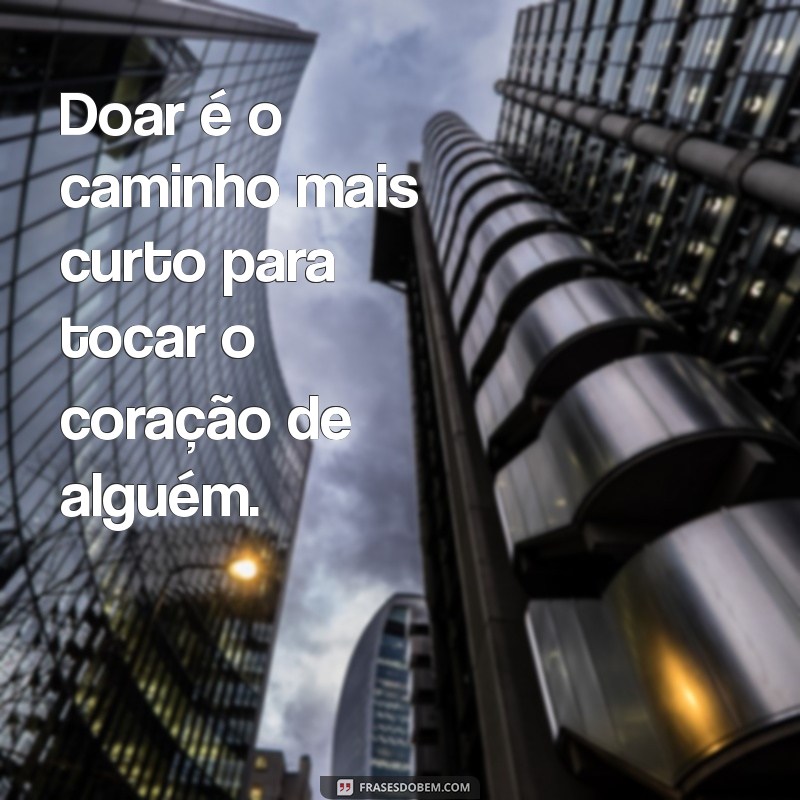 Frases Inspiradoras sobre Doação: Espalhe Bondade e Generosidade 