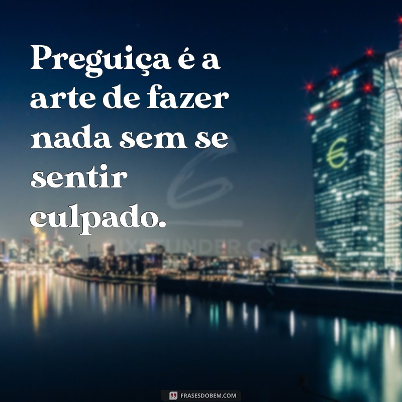 As Melhores Frases de Preguiça para Arrasar no Seu Status 