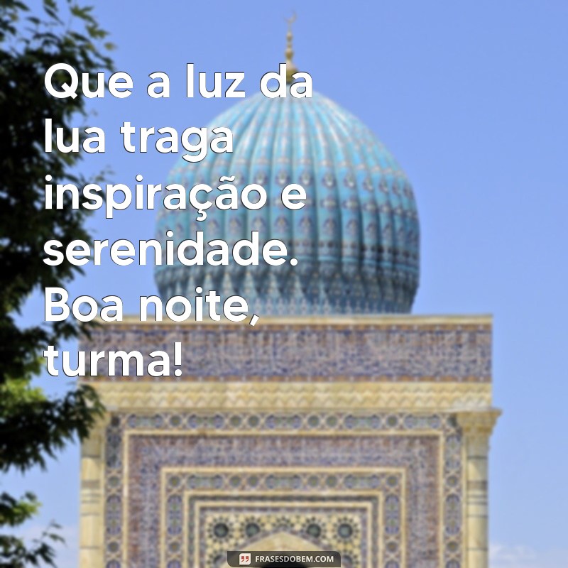 Mensagens Inspiradoras de Boa Noite para Compartilhar com o Grupo 