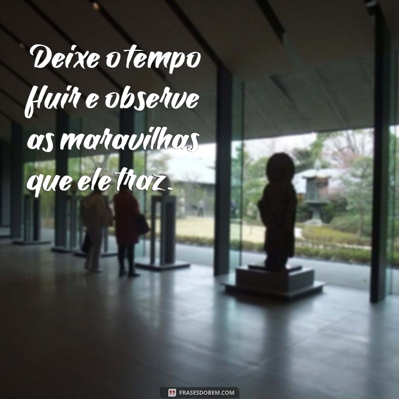 Frases Inspiradoras para Aproveitar o Tempo com Calma e Reflexão 