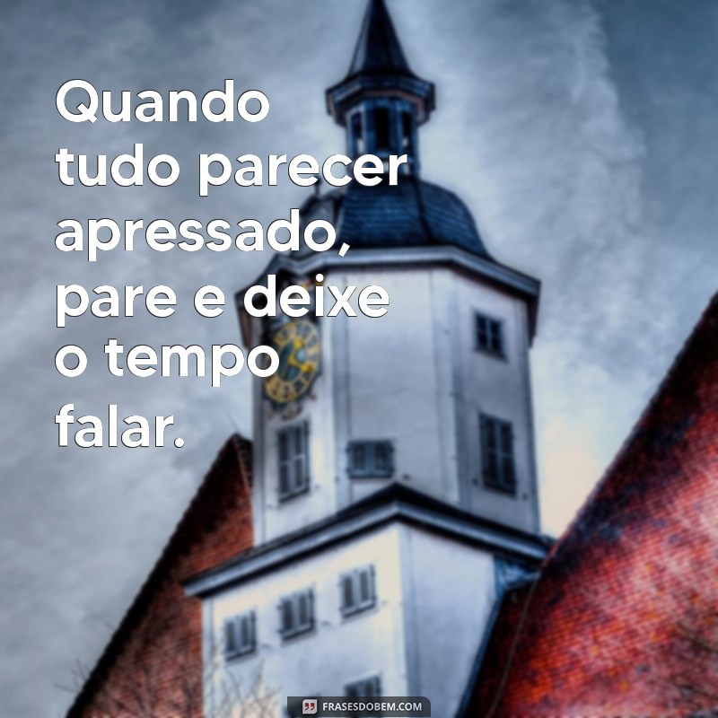 Frases Inspiradoras para Aproveitar o Tempo com Calma e Reflexão 