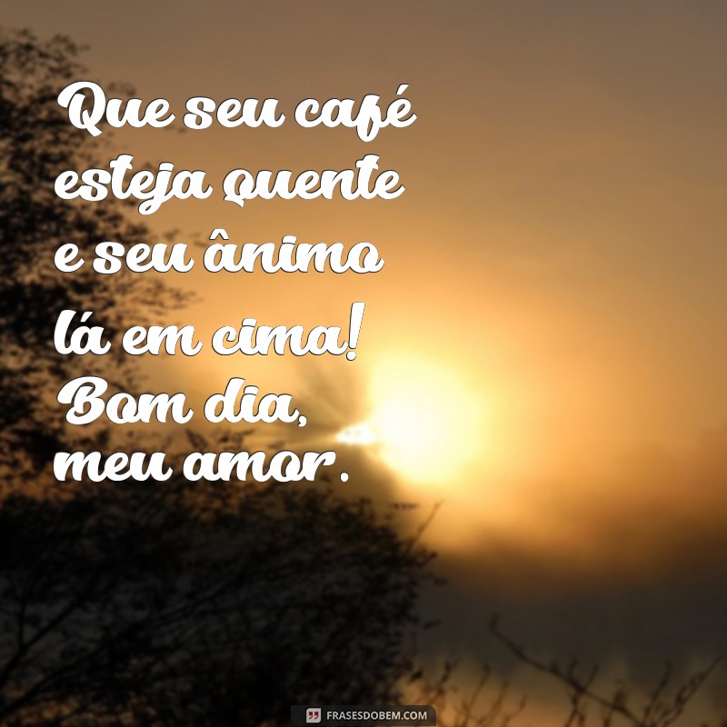 Frases de Bom Dia Cheias de Carinho para Encantar Seu Namorado 