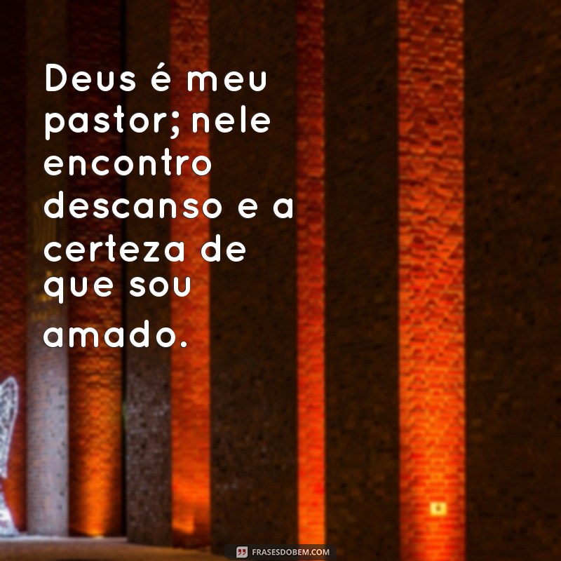 Como a Mensagem Deus é Meu Pastor, Nada Me Faltará Pode Transformar Sua Vida 