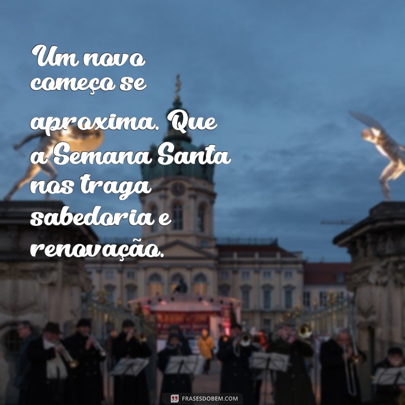 Mensagens Inspiradoras para Começar a Semana Santa com Fé e Esperança 