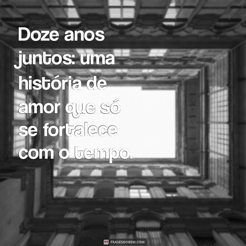 bodas de 12 anos Doze anos juntos: uma história de amor que só se fortalece com o tempo.