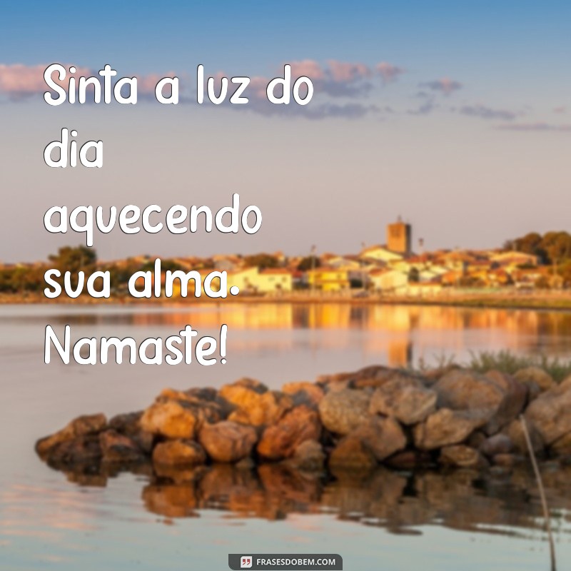 Bom Dia com Luz e Namaste: Energize Seu Dia com Positividade 