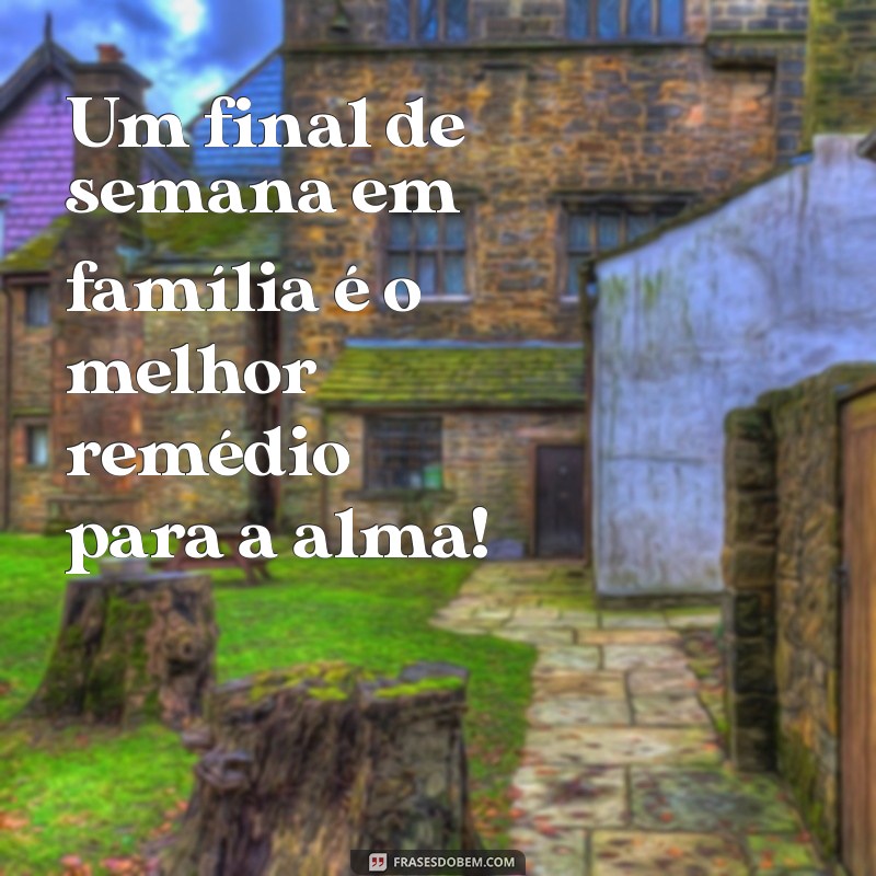 Como Ter um Final de Semana Abençoado com a Família: Dicas e Inspirações 