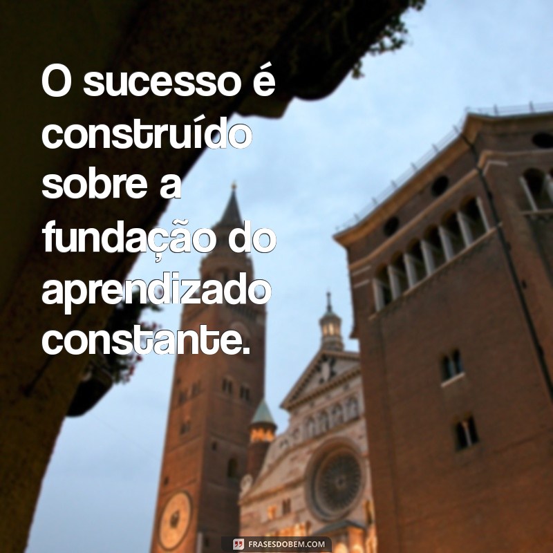 Frases Inspiradoras para Aprendizado e Crescimento Profissional 