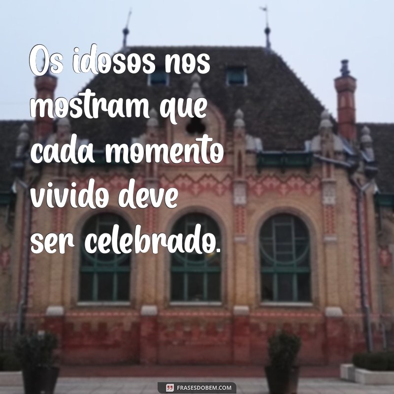 Frases Inspiradoras para Celebrar o Dia do Idoso: Homenagens e Reflexões 