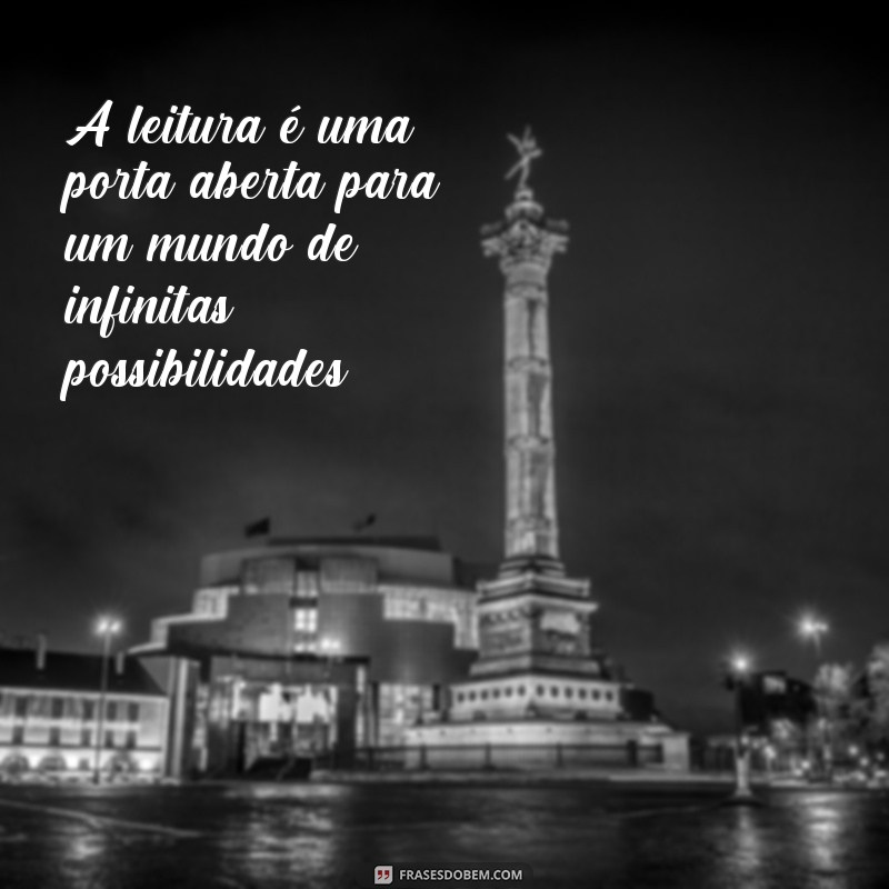 ficha de leitura frases A leitura é uma porta aberta para um mundo de infinitas possibilidades.