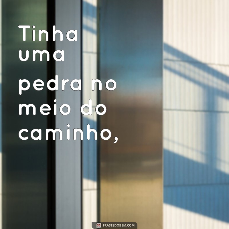 Desvendando o Poema Tinha uma Pedra no Meio do Caminho: Significados e Interpretações 