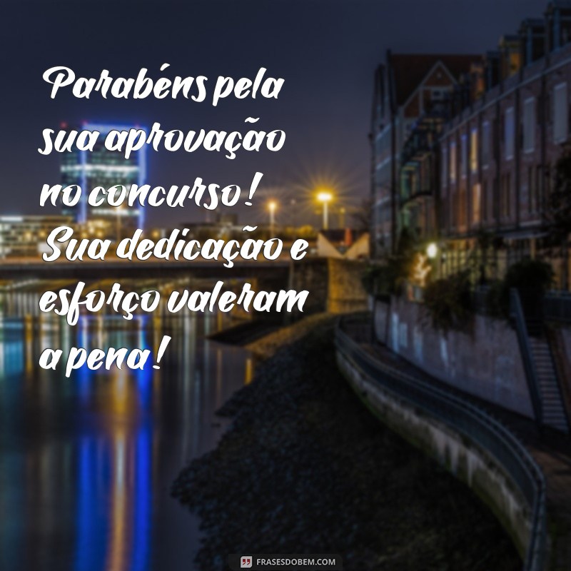 parabéns pela aprovação no concurso Parabéns pela sua aprovação no concurso! Sua dedicação e esforço valeram a pena!