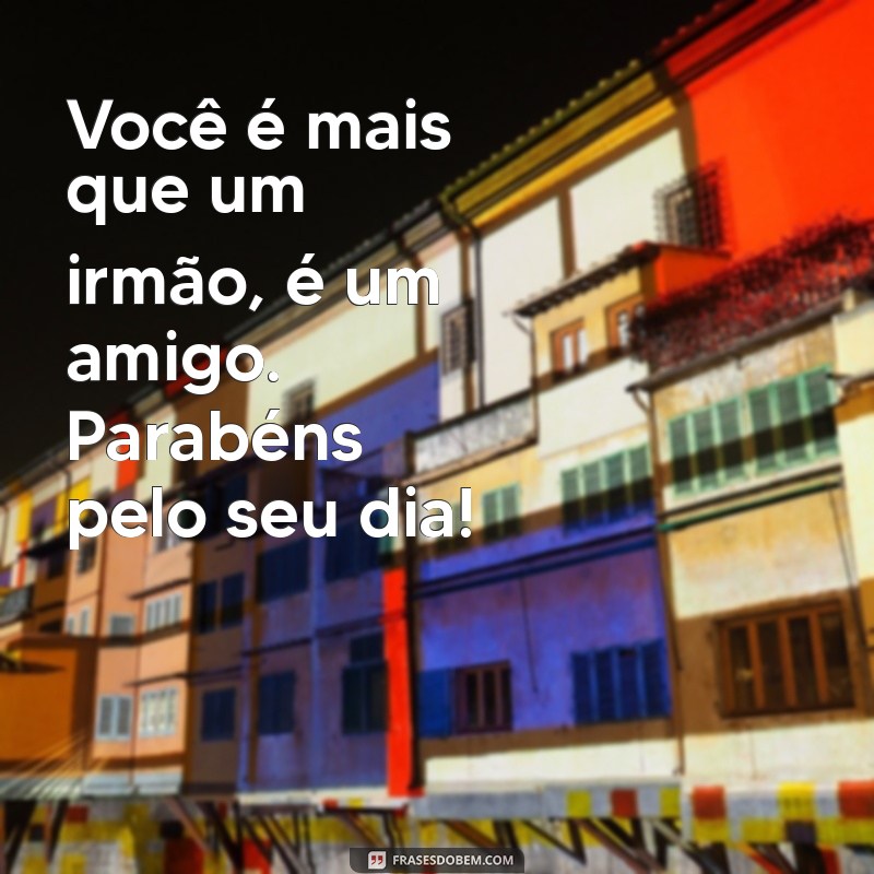 10 Mensagens Inspiradoras para Parabenizar seu Irmão em Ocasiões Especiais 