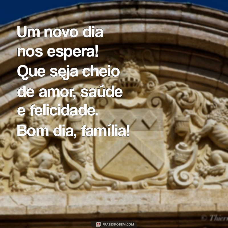 Mensagens Inspiradoras de Bom Dia para Compartilhar com Sua Família 