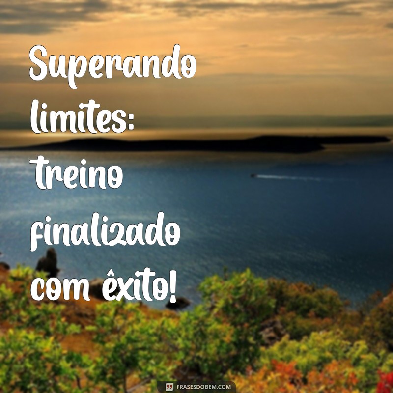 Como Celebrar Seu Treino Concluído com Sucesso: Dicas e Motivação 