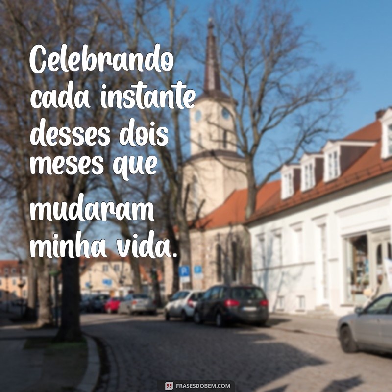 Frases Românticas para Celebrar 2 Meses de Namoro: Mensagens que Encantam 