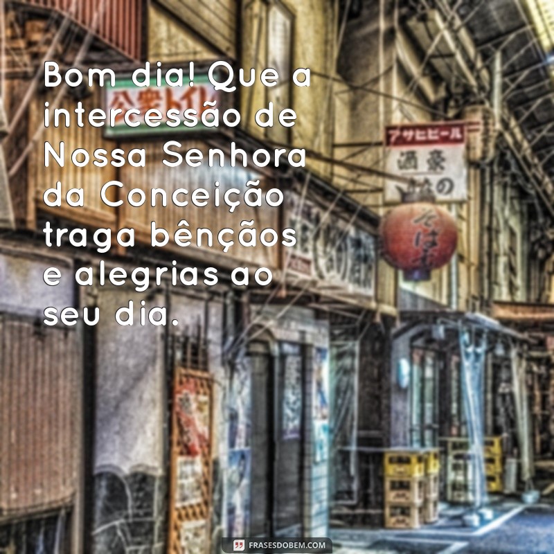 Mensagem de Bom Dia Inspiradora com Nossa Senhora da Conceição 