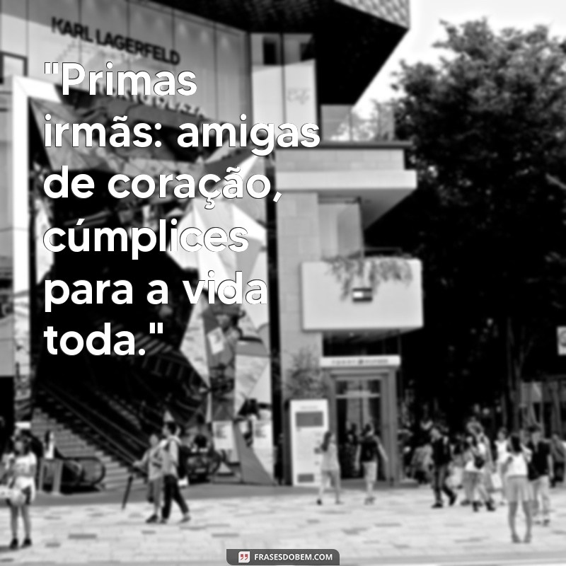frases de primas irmãs 