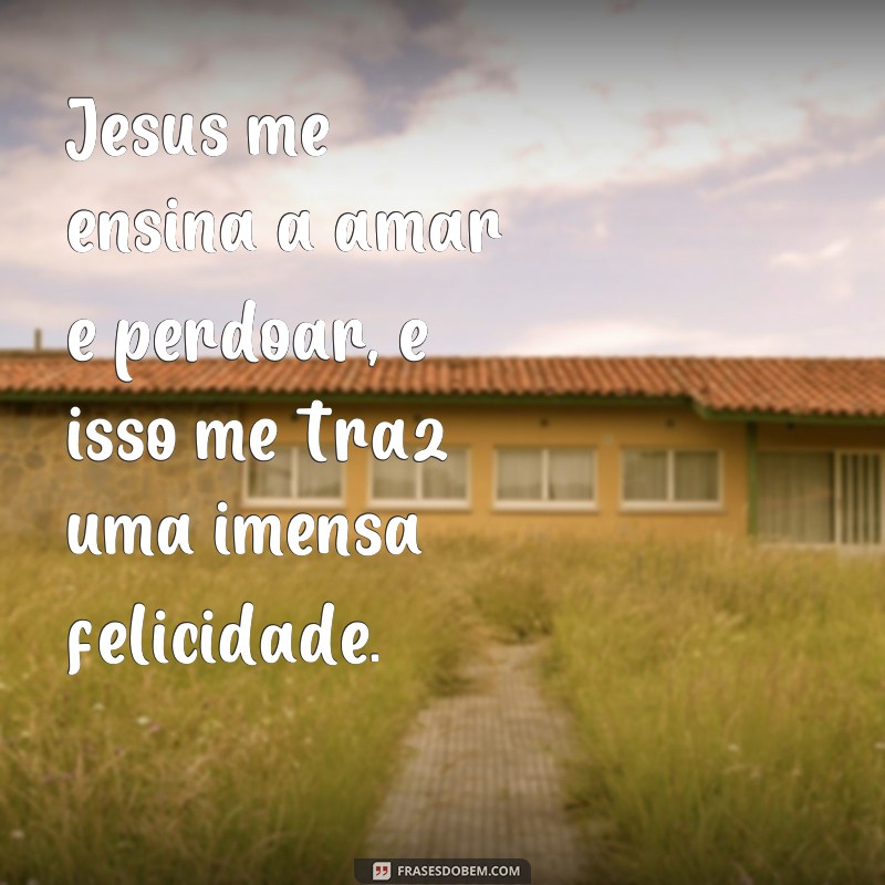 Descubra as melhores frases para expressar sua felicidade com Jesus em sua vida 