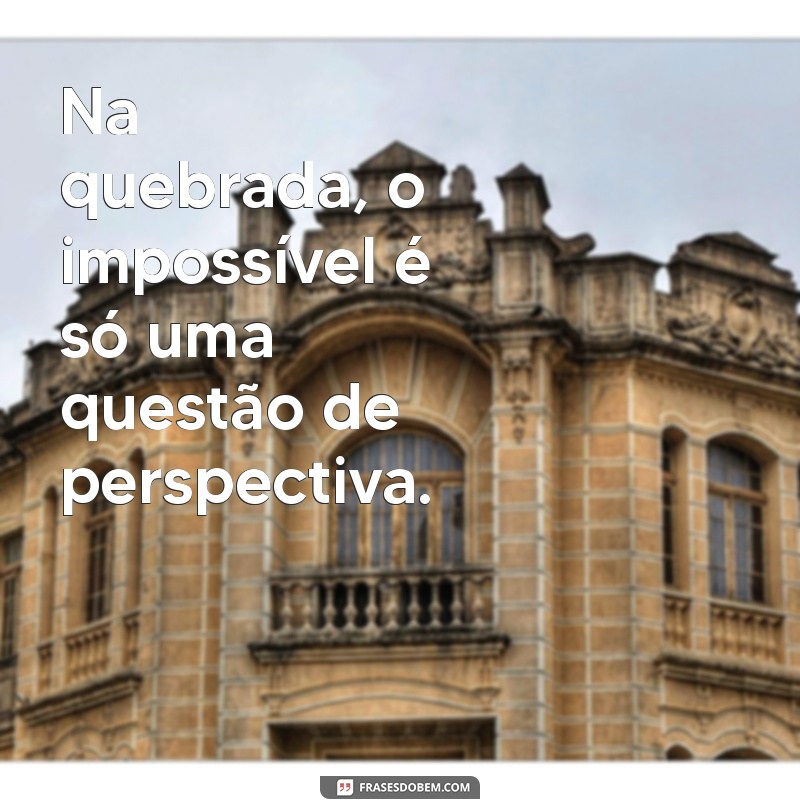 Frases Inspiradoras da Quebrada: Progresso e Superação na Comunidade 