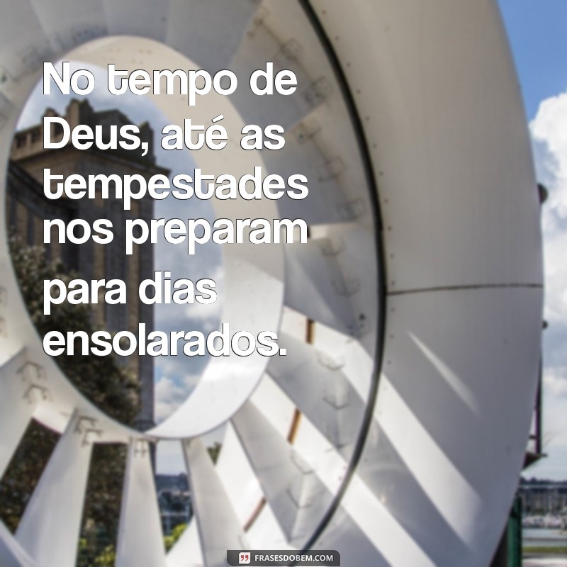 Frases Inspiradoras sobre o Tempo de Deus: Reflexões e Sabedoria 