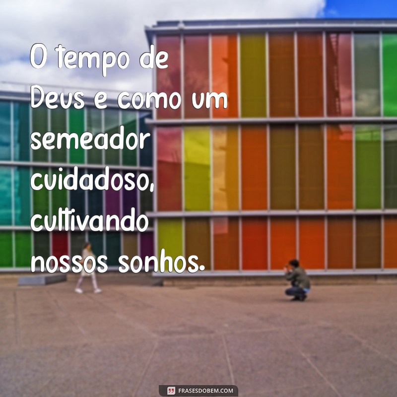 Frases Inspiradoras sobre o Tempo de Deus: Reflexões e Sabedoria 