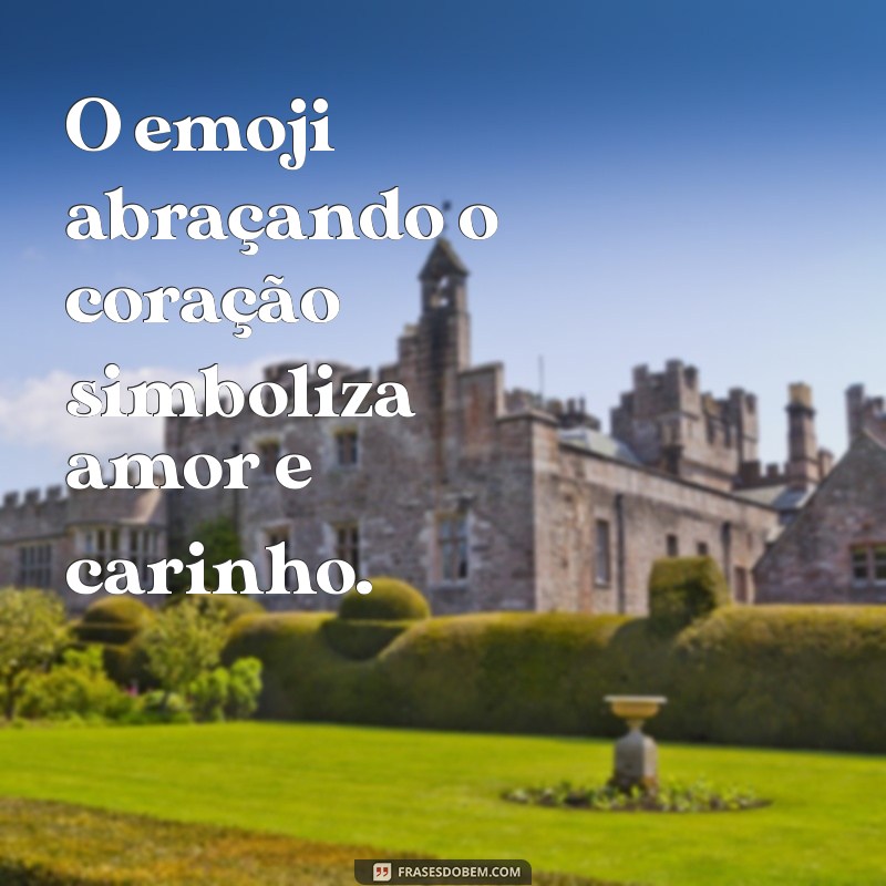 o que significa o emoji abraçando o coração O emoji abraçando o coração simboliza amor e carinho.