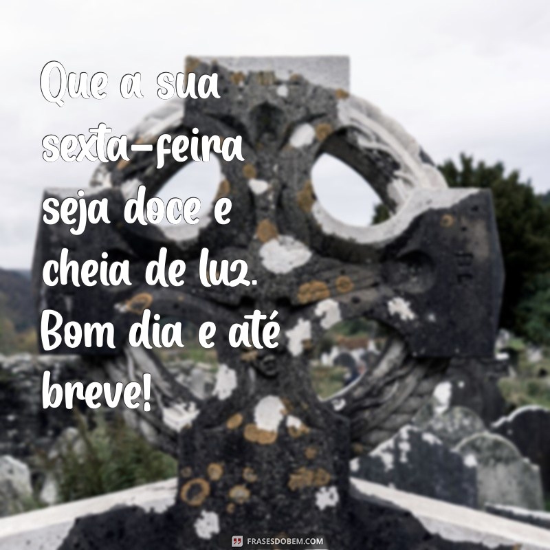 Frases Inspiradoras para um Bom Dia: Tenha uma Sexta-Feira Abençoada 