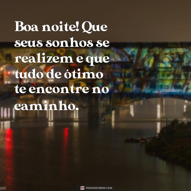 Descubra as melhores frases de boa noite para tornar seu dia ainda mais incrível! 