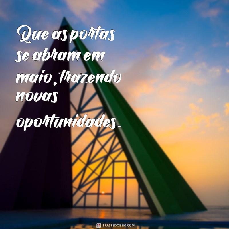 Maio Abençoado: Frases Inspiradoras para Receber o Mês com Positividade 