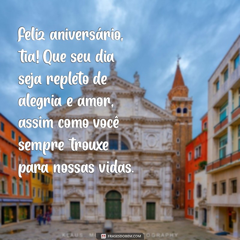 texto de feliz aniversário para tia Feliz aniversário, tia! Que seu dia seja repleto de alegria e amor, assim como você sempre trouxe para nossas vidas.