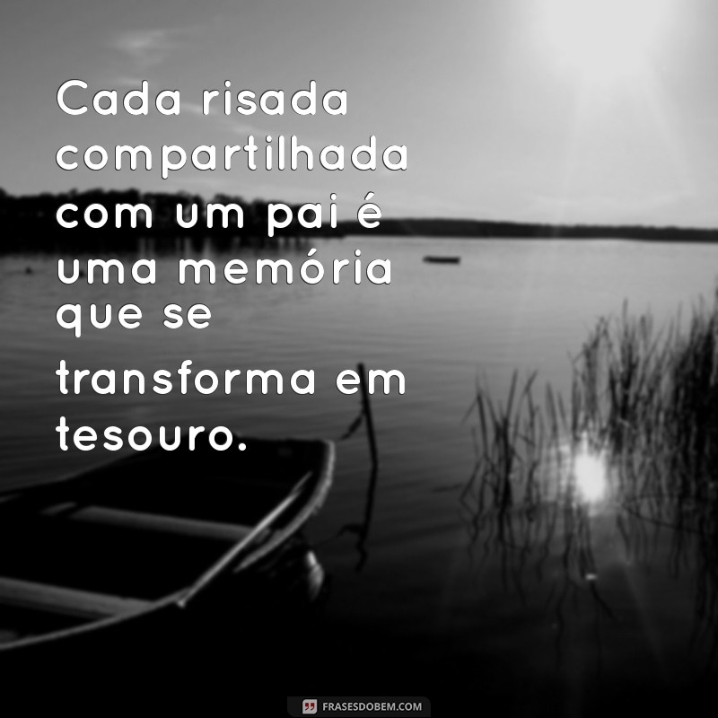 Frases Inspiradoras para Celebrar o Amor de Pai 