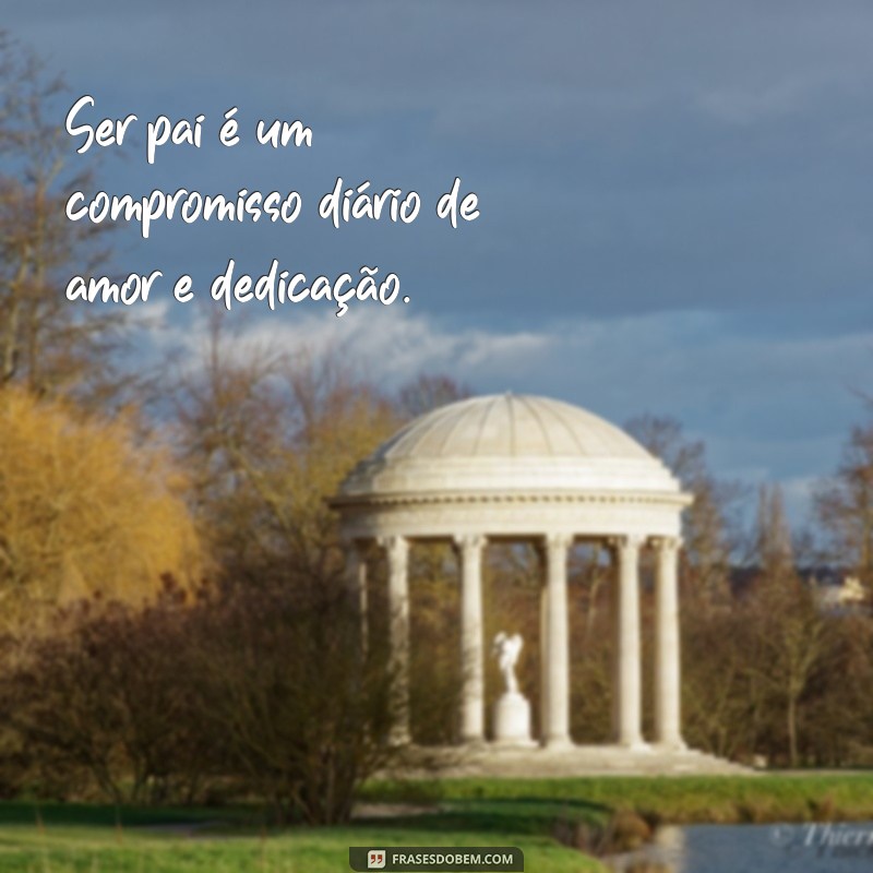 Frases Inspiradoras para Celebrar o Amor de Pai 