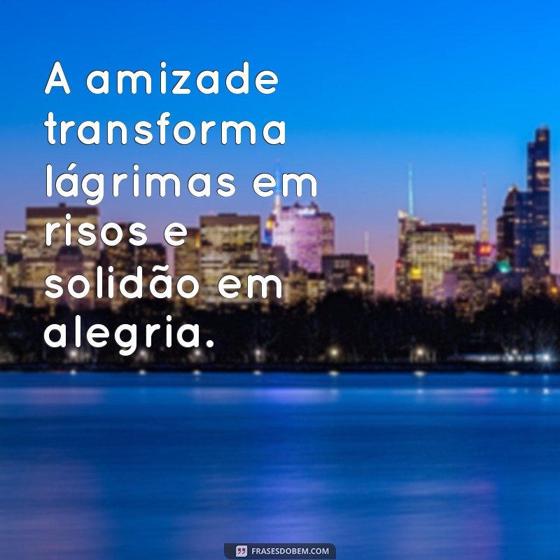 Descubra o Poder da Amizade e Carinho: Frases Inspiradoras para Valorizar Relações 