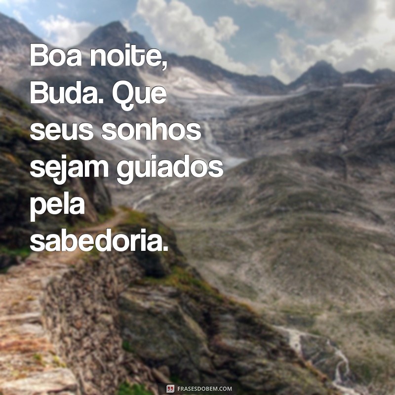 Boa Noite Buda: Frases Inspiradoras para Relaxar e Refletir 