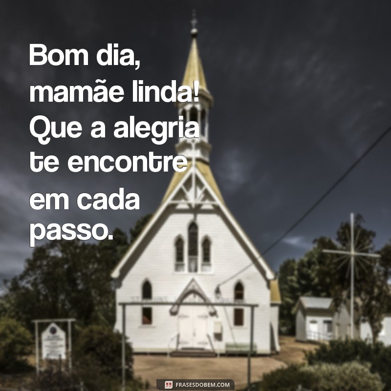 Bom Dia, Mamãe Linda: Frases Carinhosas para Começar o Dia com Amor 