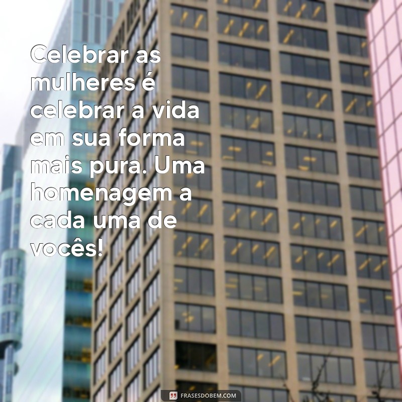 Frases Inspiradoras para Celebrar o Dia Internacional da Mulher 2023 