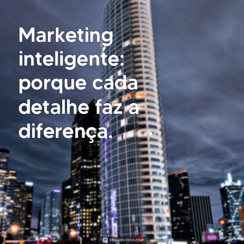 Frases de Marketing Poderosas para Impulsionar Seu Negócio 