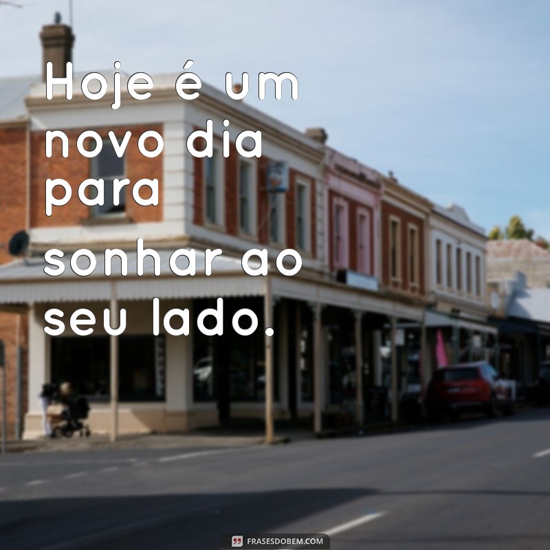 Frases Românticas para Desejar um Bom Dia ao Seu Amor 