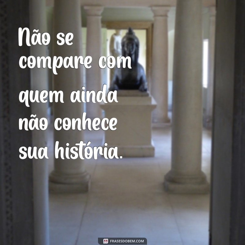 Frases Inspiradoras sobre Comparação: Reflexões para a Autoconfiança 