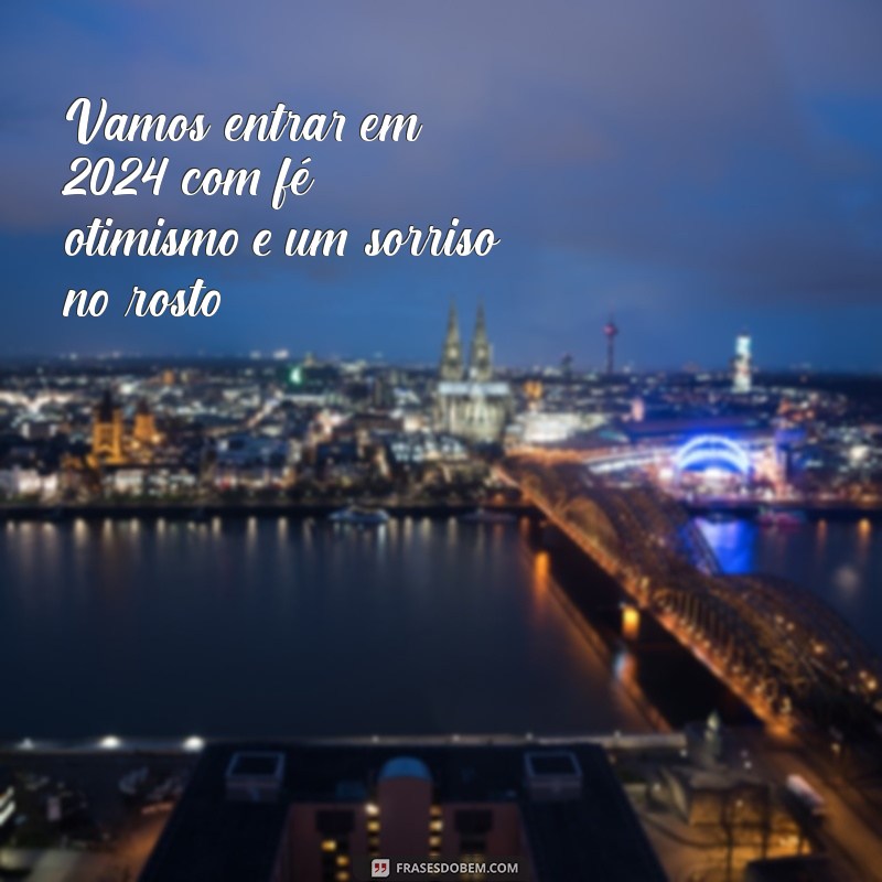 Frases Inspiradoras para Celebrar a Virada de Ano 2024 