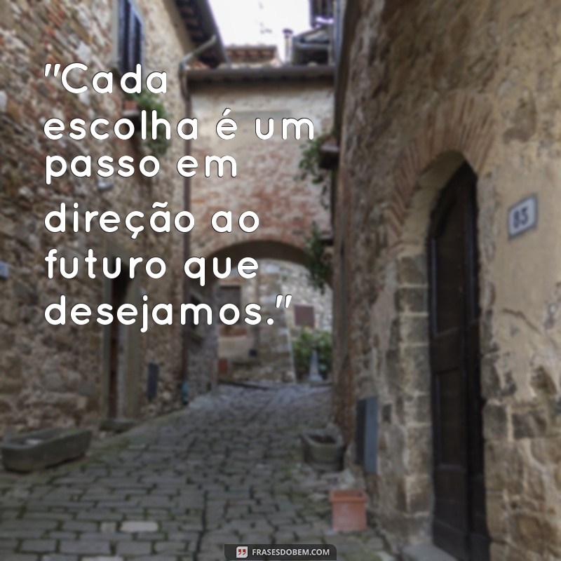 frases sobre escolhas e decisões 