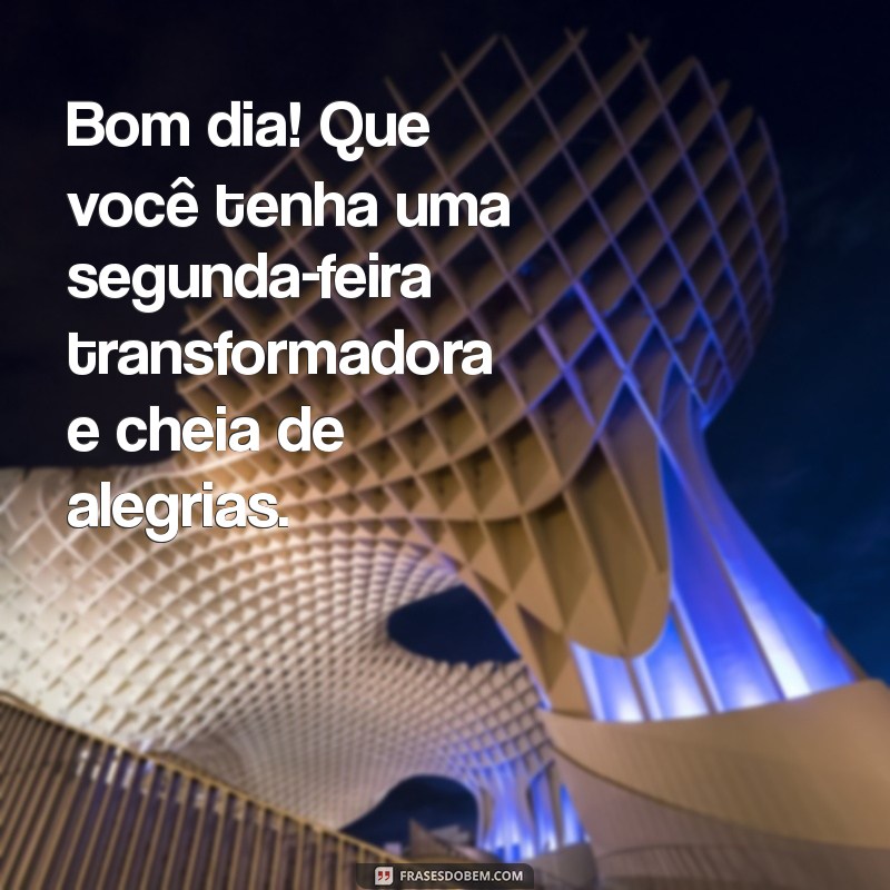 Bom Dia! Inspire-se com Mensagens de Uma Segunda-Feira Abençoada 