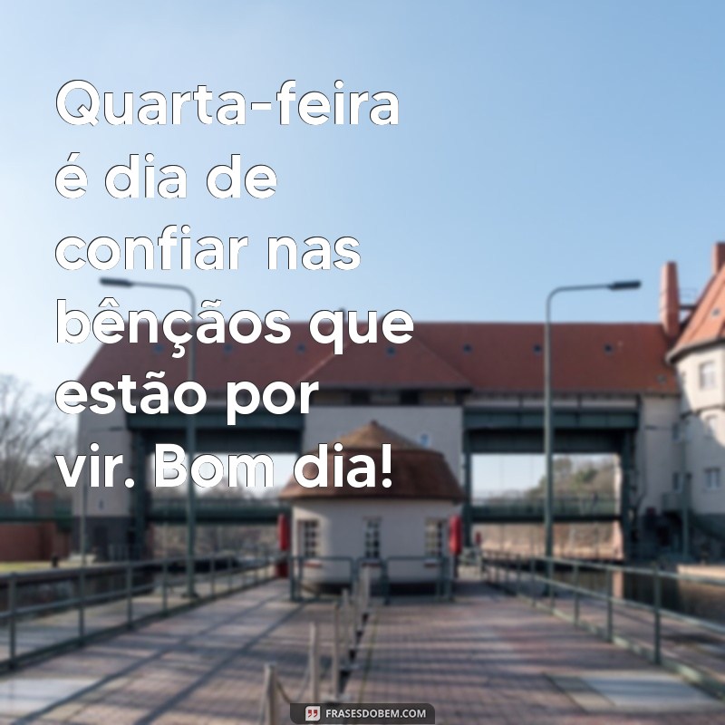 Quarta-feira: Frases Inspiradoras para um Bom Dia Abençoado 