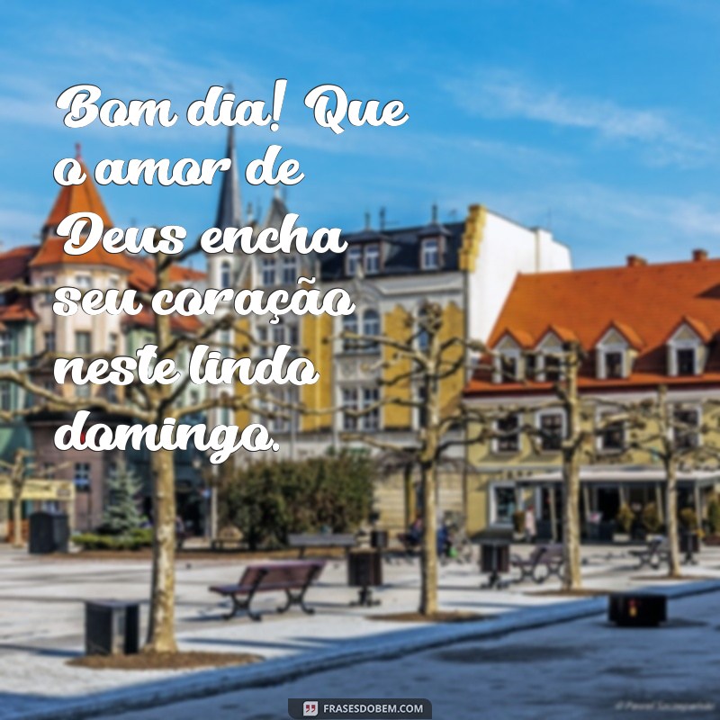 Mensagem Inspiradora de Bom Dia: Feliz Domingo com Deus 