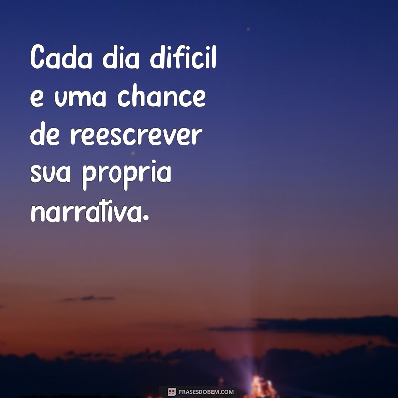 Superando Dias Difíceis: Mensagens Inspiradoras para Momentos Desafiadores 