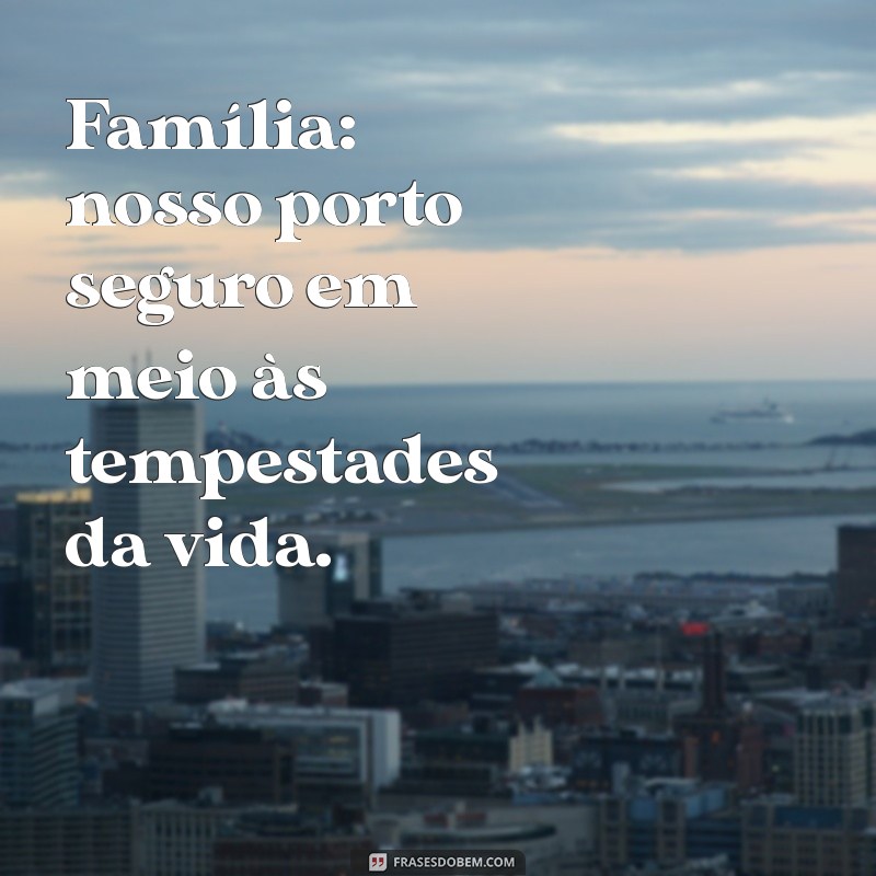 Melhores Frases para Legendar Fotos em Família: Inspiração e Amor 