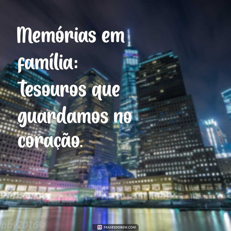 Melhores Frases para Legendar Fotos em Família: Inspiração e Amor 