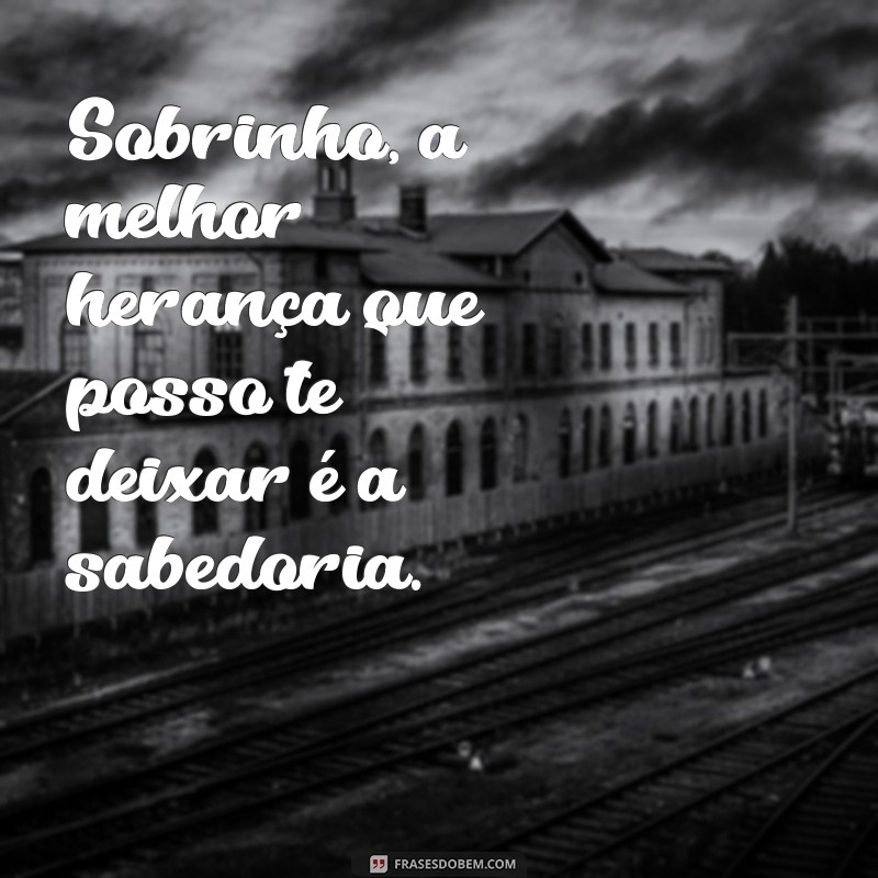 Frases Inspiradoras de Tio para Sobrinho: Mensagens Cheias de Amor e Sabedoria 